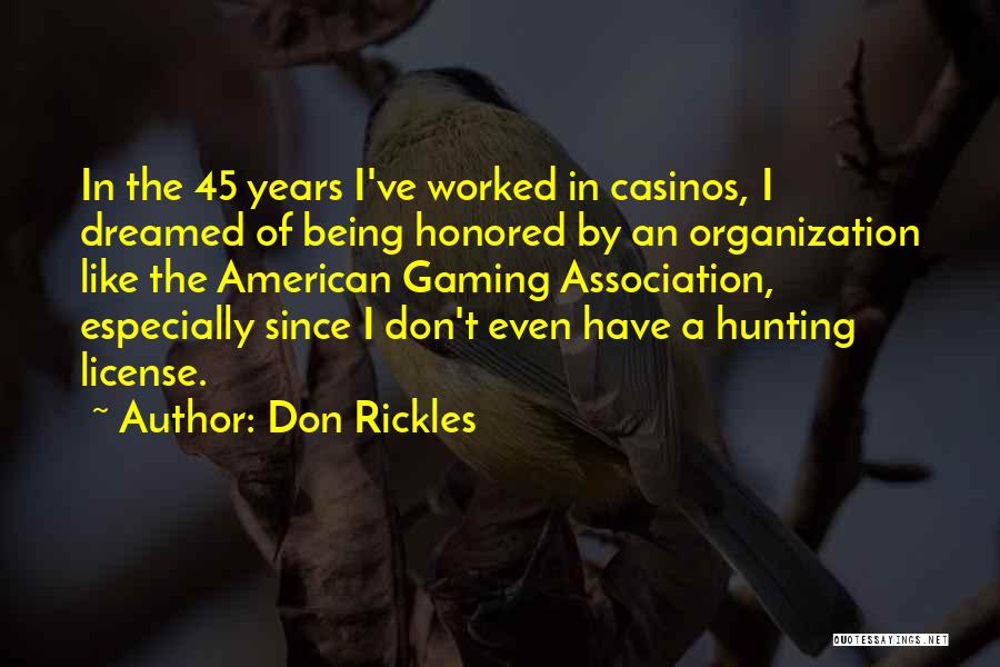 Don Rickles Quotes: In The 45 Years I've Worked In Casinos, I Dreamed Of Being Honored By An Organization Like The American Gaming