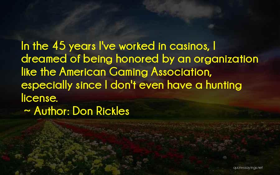 Don Rickles Quotes: In The 45 Years I've Worked In Casinos, I Dreamed Of Being Honored By An Organization Like The American Gaming