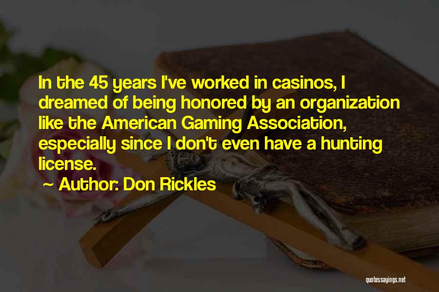 Don Rickles Quotes: In The 45 Years I've Worked In Casinos, I Dreamed Of Being Honored By An Organization Like The American Gaming