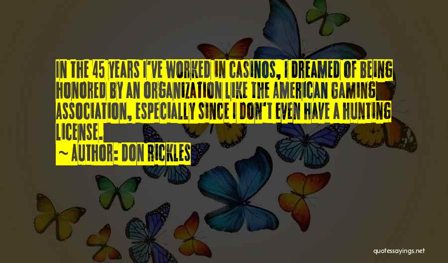 Don Rickles Quotes: In The 45 Years I've Worked In Casinos, I Dreamed Of Being Honored By An Organization Like The American Gaming
