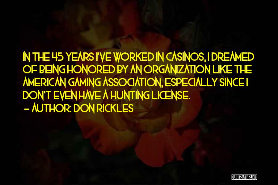 Don Rickles Quotes: In The 45 Years I've Worked In Casinos, I Dreamed Of Being Honored By An Organization Like The American Gaming