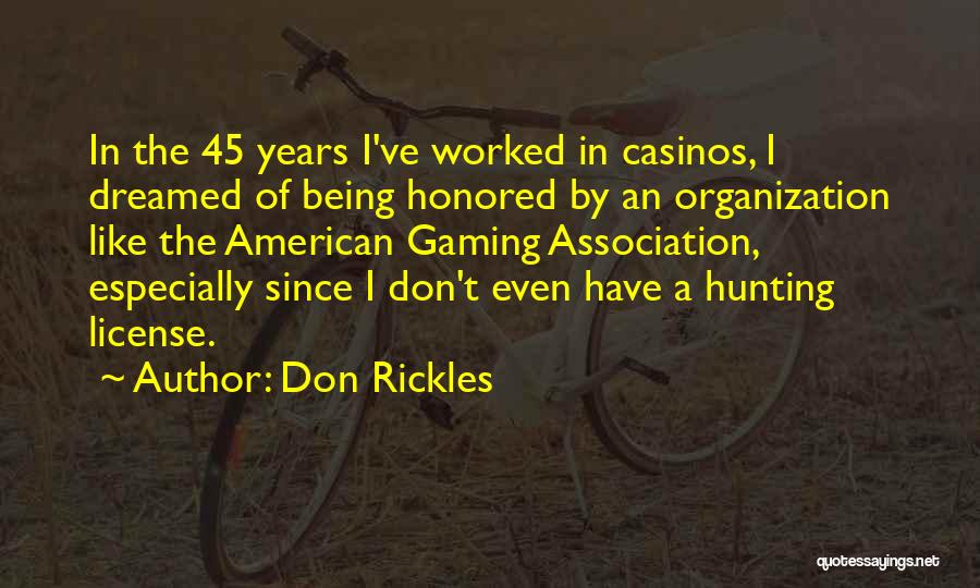 Don Rickles Quotes: In The 45 Years I've Worked In Casinos, I Dreamed Of Being Honored By An Organization Like The American Gaming