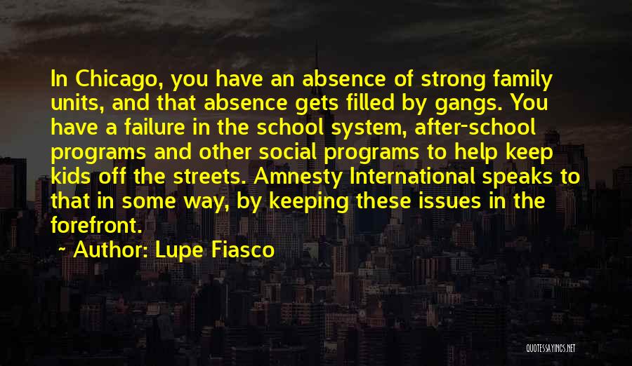 Lupe Fiasco Quotes: In Chicago, You Have An Absence Of Strong Family Units, And That Absence Gets Filled By Gangs. You Have A