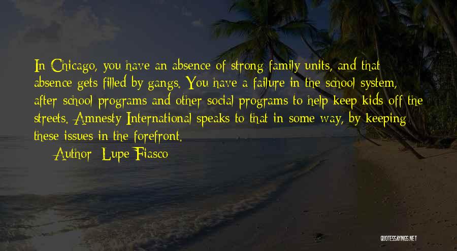 Lupe Fiasco Quotes: In Chicago, You Have An Absence Of Strong Family Units, And That Absence Gets Filled By Gangs. You Have A