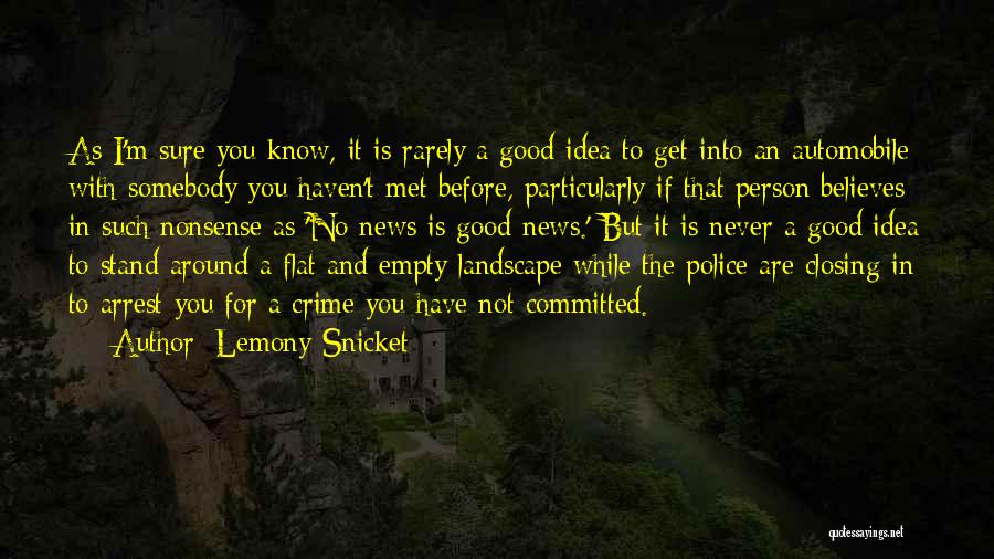 Lemony Snicket Quotes: As I'm Sure You Know, It Is Rarely A Good Idea To Get Into An Automobile With Somebody You Haven't