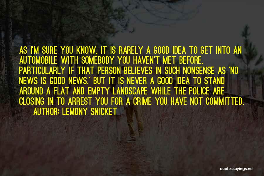 Lemony Snicket Quotes: As I'm Sure You Know, It Is Rarely A Good Idea To Get Into An Automobile With Somebody You Haven't