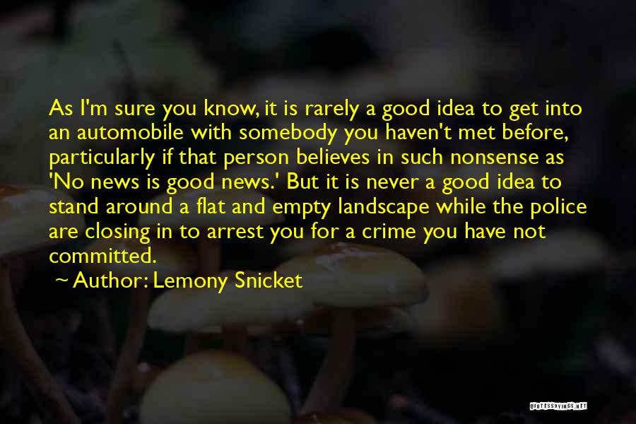 Lemony Snicket Quotes: As I'm Sure You Know, It Is Rarely A Good Idea To Get Into An Automobile With Somebody You Haven't