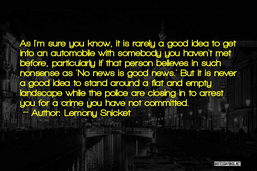 Lemony Snicket Quotes: As I'm Sure You Know, It Is Rarely A Good Idea To Get Into An Automobile With Somebody You Haven't