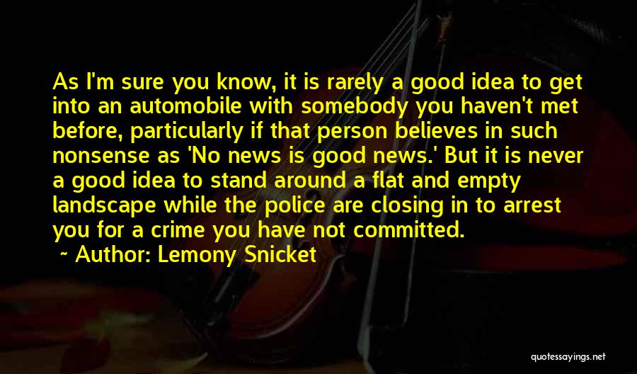 Lemony Snicket Quotes: As I'm Sure You Know, It Is Rarely A Good Idea To Get Into An Automobile With Somebody You Haven't