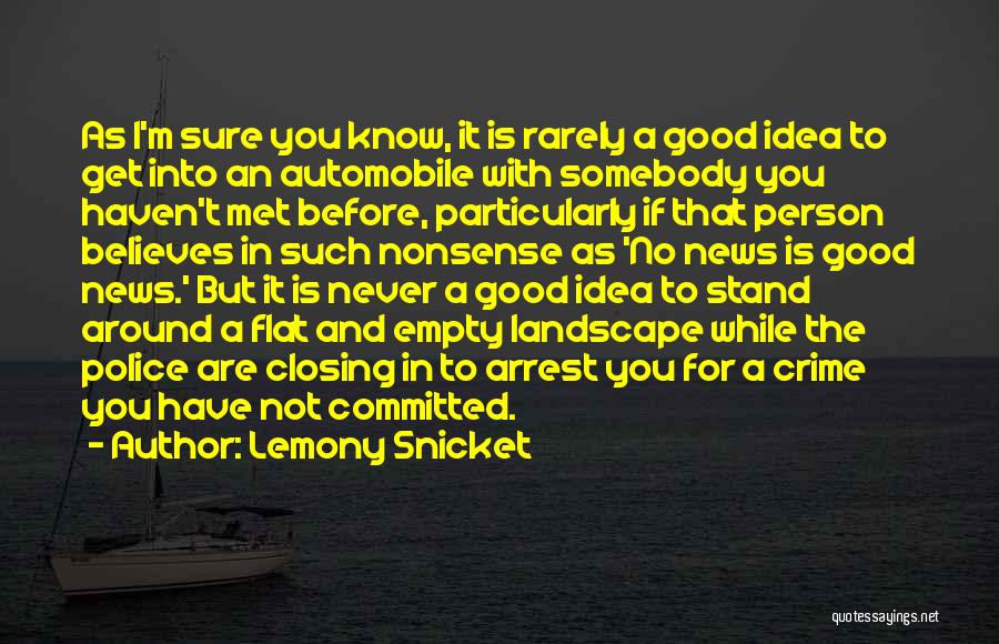 Lemony Snicket Quotes: As I'm Sure You Know, It Is Rarely A Good Idea To Get Into An Automobile With Somebody You Haven't