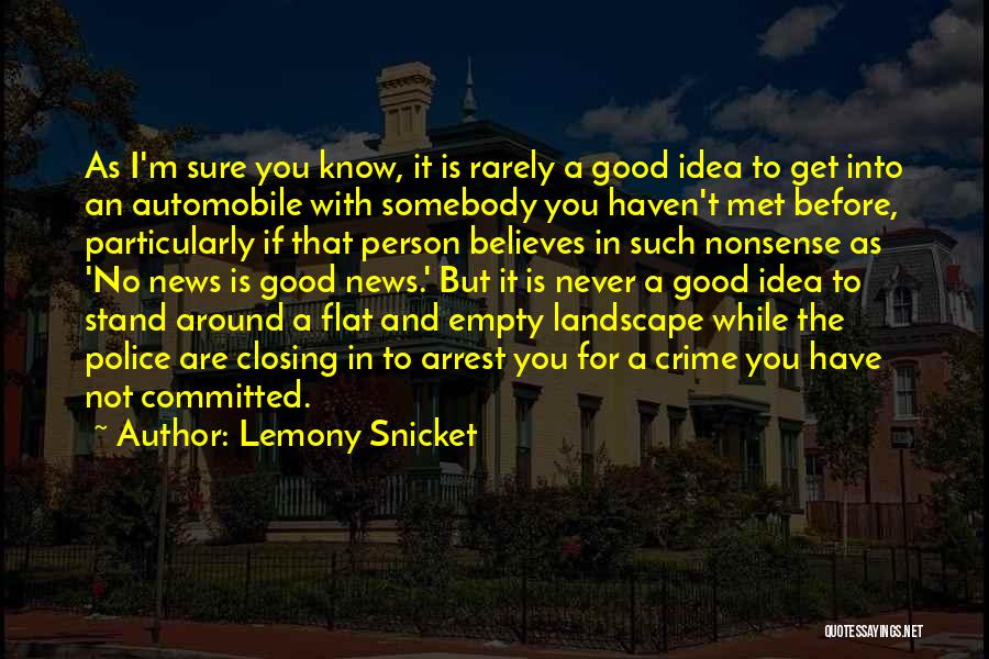 Lemony Snicket Quotes: As I'm Sure You Know, It Is Rarely A Good Idea To Get Into An Automobile With Somebody You Haven't