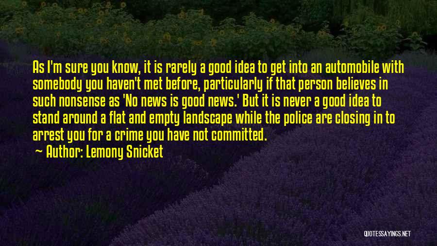 Lemony Snicket Quotes: As I'm Sure You Know, It Is Rarely A Good Idea To Get Into An Automobile With Somebody You Haven't