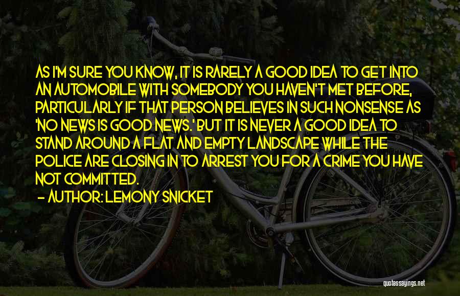 Lemony Snicket Quotes: As I'm Sure You Know, It Is Rarely A Good Idea To Get Into An Automobile With Somebody You Haven't