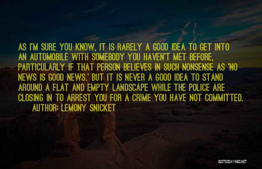 Lemony Snicket Quotes: As I'm Sure You Know, It Is Rarely A Good Idea To Get Into An Automobile With Somebody You Haven't