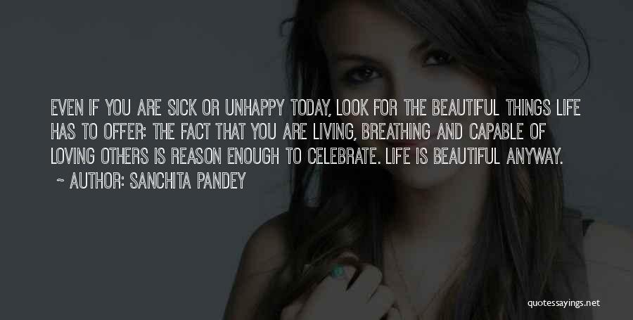 Sanchita Pandey Quotes: Even If You Are Sick Or Unhappy Today, Look For The Beautiful Things Life Has To Offer: The Fact That