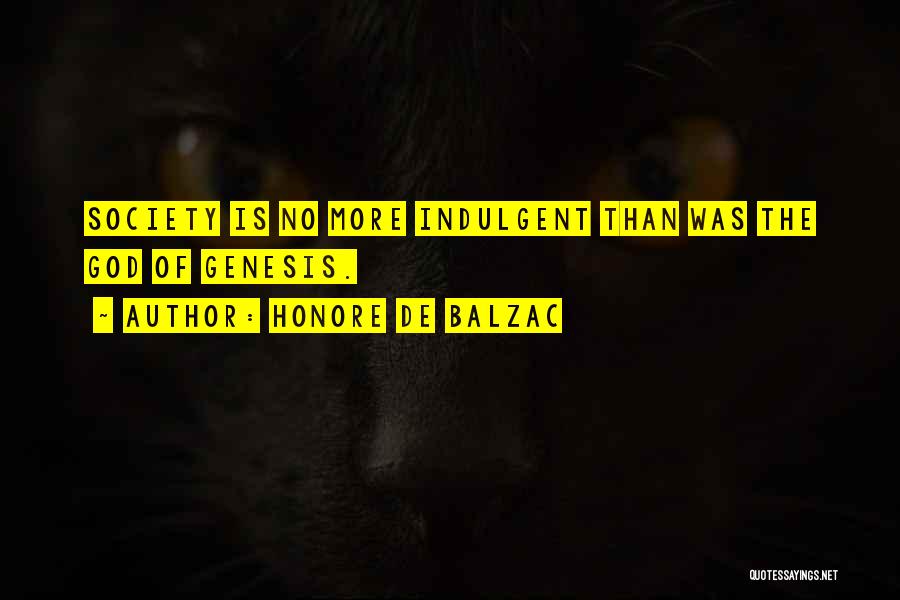 Honore De Balzac Quotes: Society Is No More Indulgent Than Was The God Of Genesis.