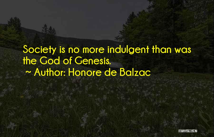 Honore De Balzac Quotes: Society Is No More Indulgent Than Was The God Of Genesis.
