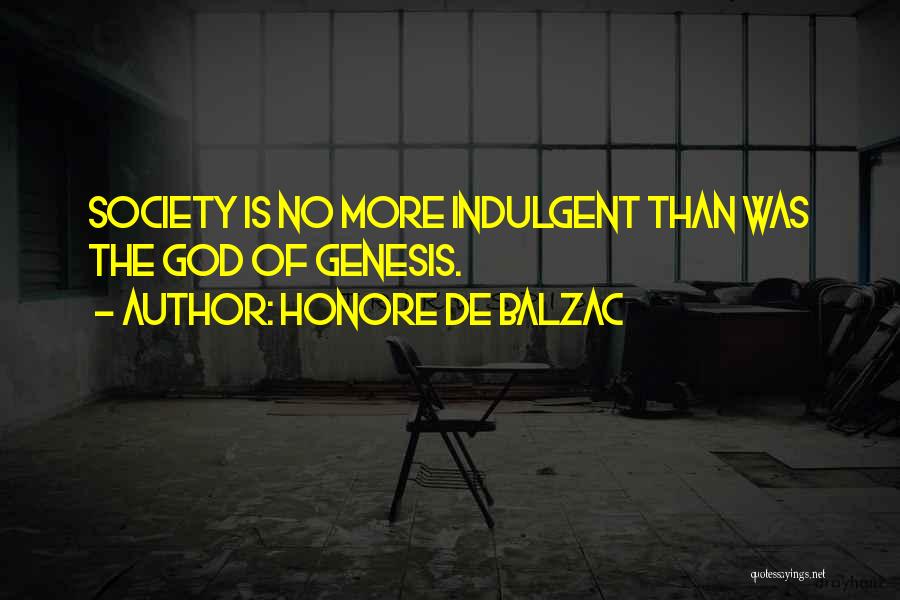 Honore De Balzac Quotes: Society Is No More Indulgent Than Was The God Of Genesis.