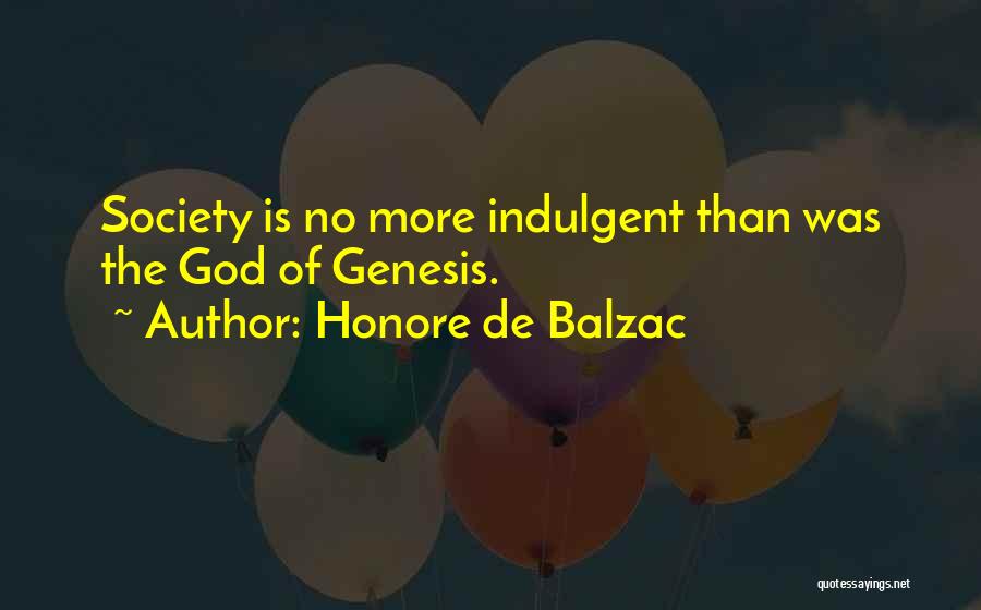 Honore De Balzac Quotes: Society Is No More Indulgent Than Was The God Of Genesis.