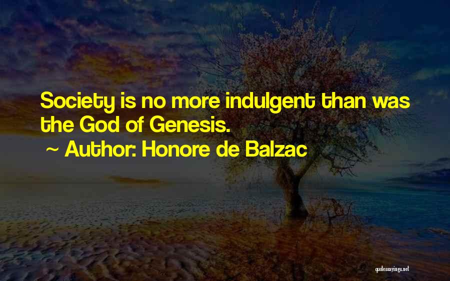 Honore De Balzac Quotes: Society Is No More Indulgent Than Was The God Of Genesis.