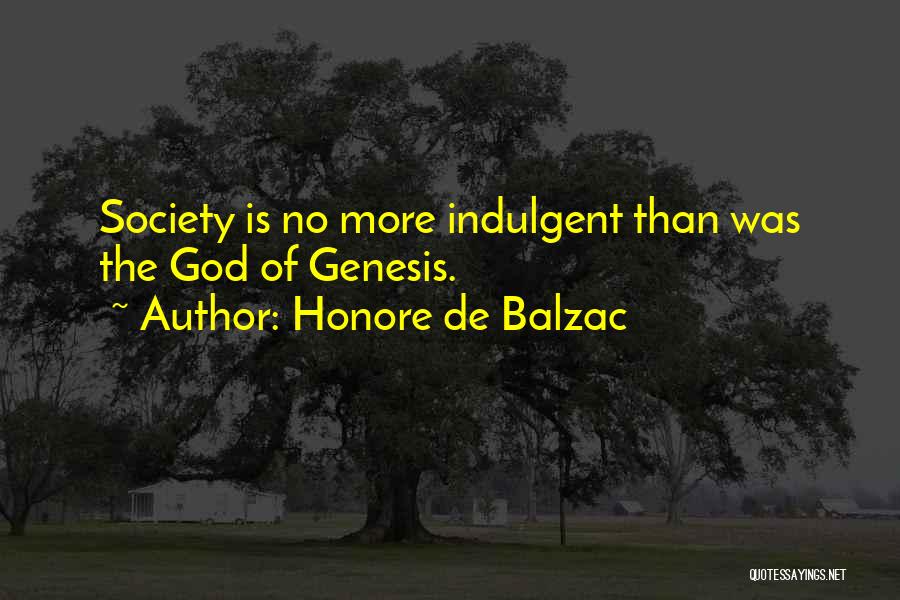 Honore De Balzac Quotes: Society Is No More Indulgent Than Was The God Of Genesis.