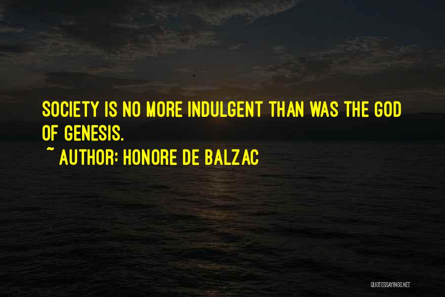 Honore De Balzac Quotes: Society Is No More Indulgent Than Was The God Of Genesis.
