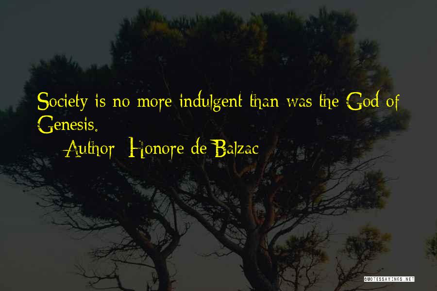 Honore De Balzac Quotes: Society Is No More Indulgent Than Was The God Of Genesis.