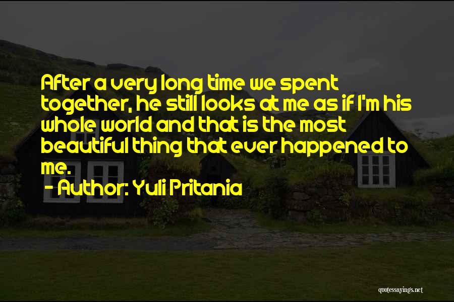 Yuli Pritania Quotes: After A Very Long Time We Spent Together, He Still Looks At Me As If I'm His Whole World And