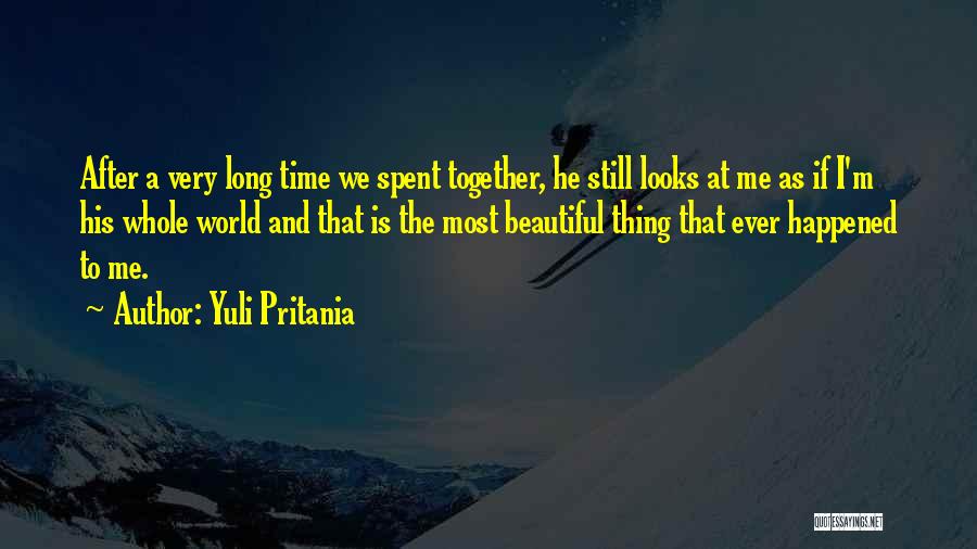 Yuli Pritania Quotes: After A Very Long Time We Spent Together, He Still Looks At Me As If I'm His Whole World And