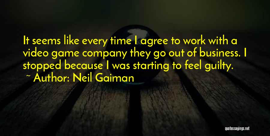 Neil Gaiman Quotes: It Seems Like Every Time I Agree To Work With A Video Game Company They Go Out Of Business. I