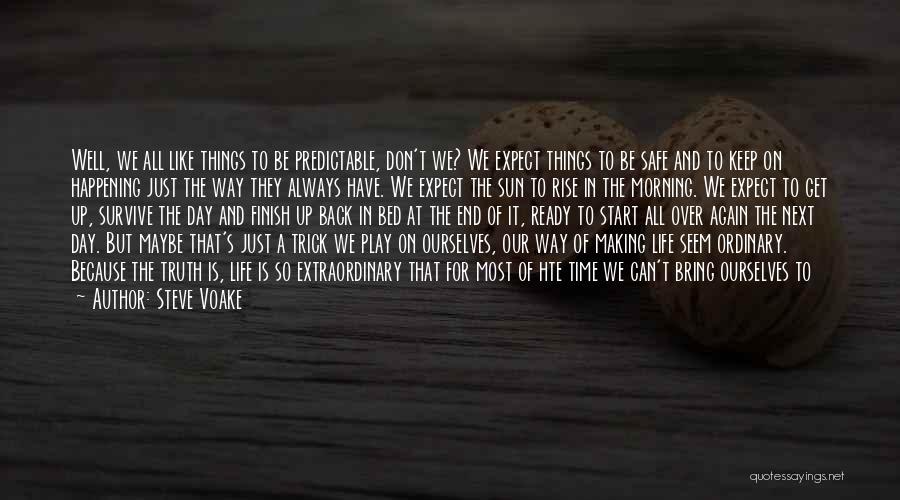 Steve Voake Quotes: Well, We All Like Things To Be Predictable, Don't We? We Expect Things To Be Safe And To Keep On