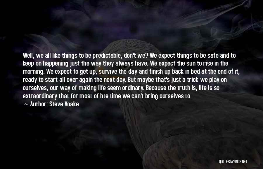 Steve Voake Quotes: Well, We All Like Things To Be Predictable, Don't We? We Expect Things To Be Safe And To Keep On