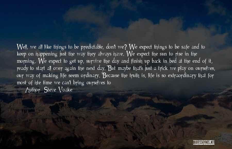 Steve Voake Quotes: Well, We All Like Things To Be Predictable, Don't We? We Expect Things To Be Safe And To Keep On