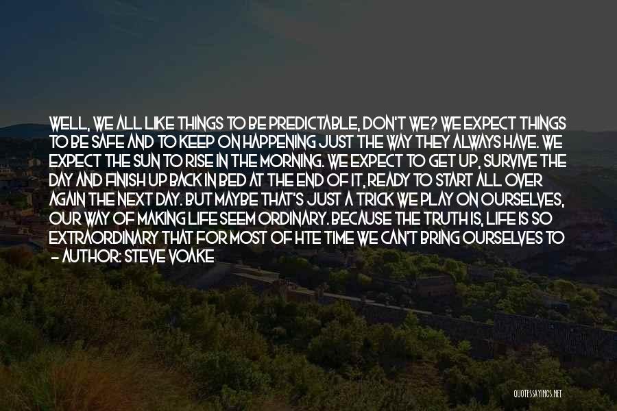 Steve Voake Quotes: Well, We All Like Things To Be Predictable, Don't We? We Expect Things To Be Safe And To Keep On