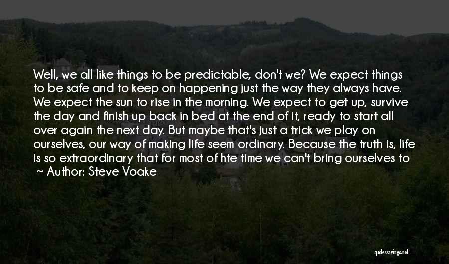 Steve Voake Quotes: Well, We All Like Things To Be Predictable, Don't We? We Expect Things To Be Safe And To Keep On