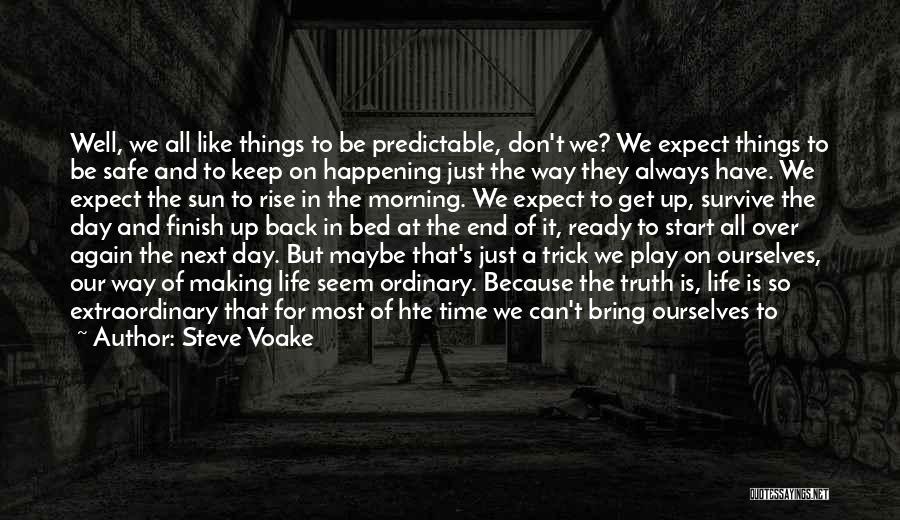 Steve Voake Quotes: Well, We All Like Things To Be Predictable, Don't We? We Expect Things To Be Safe And To Keep On