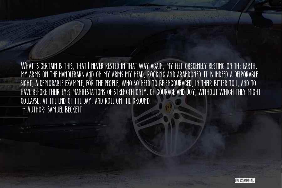 Samuel Beckett Quotes: What Is Certain Is This, That I Never Rested In That Way Again, My Feet Obscenely Resting On The Earth,