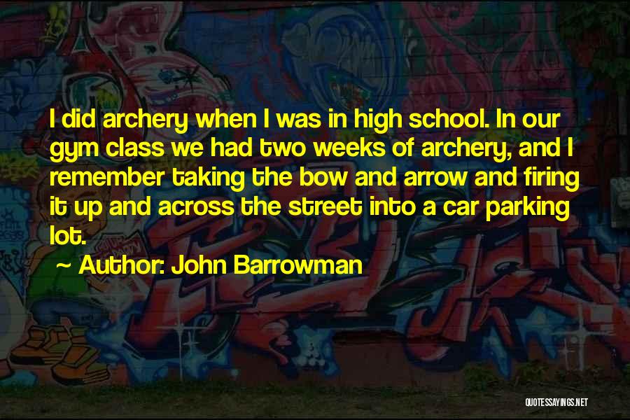 John Barrowman Quotes: I Did Archery When I Was In High School. In Our Gym Class We Had Two Weeks Of Archery, And