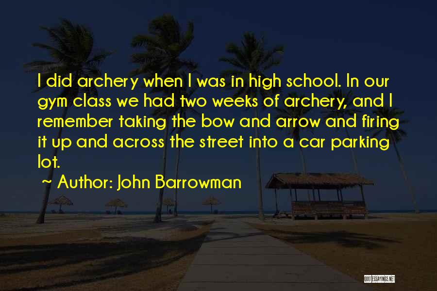 John Barrowman Quotes: I Did Archery When I Was In High School. In Our Gym Class We Had Two Weeks Of Archery, And