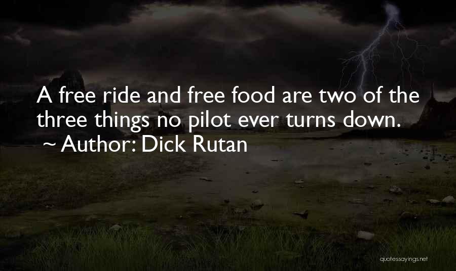 Dick Rutan Quotes: A Free Ride And Free Food Are Two Of The Three Things No Pilot Ever Turns Down.