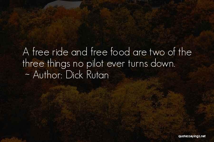 Dick Rutan Quotes: A Free Ride And Free Food Are Two Of The Three Things No Pilot Ever Turns Down.