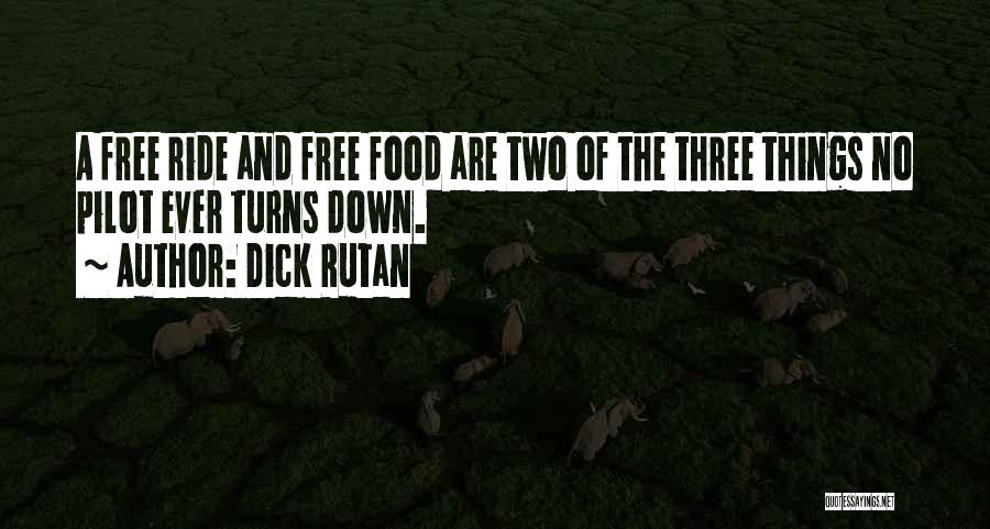 Dick Rutan Quotes: A Free Ride And Free Food Are Two Of The Three Things No Pilot Ever Turns Down.