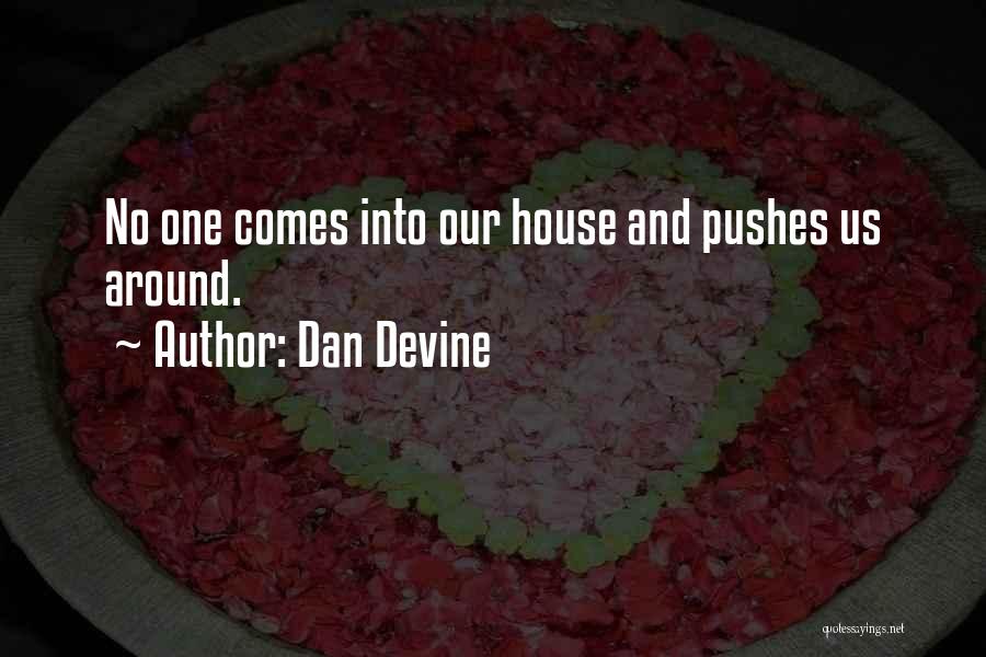 Dan Devine Quotes: No One Comes Into Our House And Pushes Us Around.