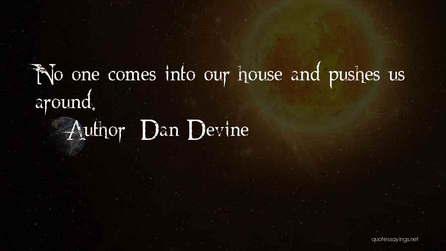 Dan Devine Quotes: No One Comes Into Our House And Pushes Us Around.