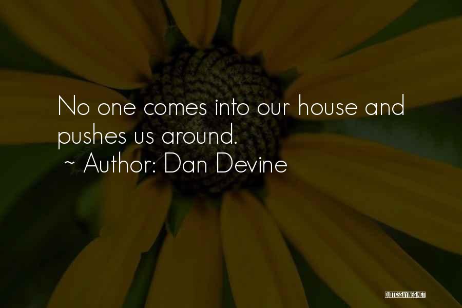 Dan Devine Quotes: No One Comes Into Our House And Pushes Us Around.