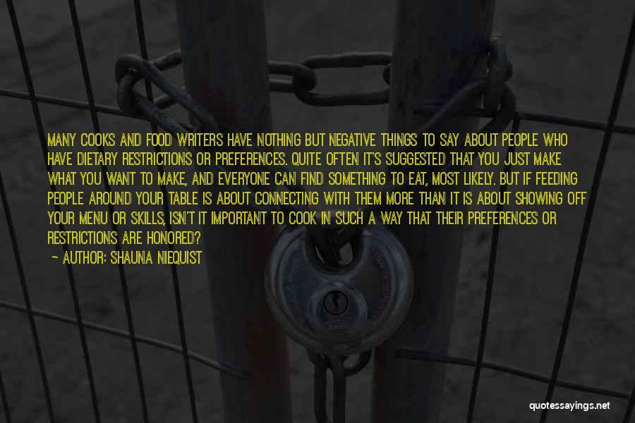 Shauna Niequist Quotes: Many Cooks And Food Writers Have Nothing But Negative Things To Say About People Who Have Dietary Restrictions Or Preferences.