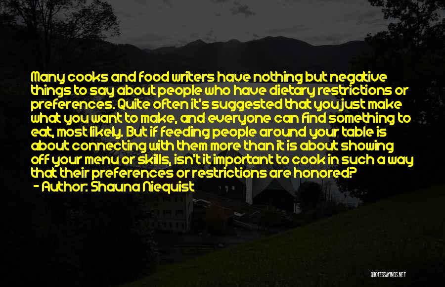 Shauna Niequist Quotes: Many Cooks And Food Writers Have Nothing But Negative Things To Say About People Who Have Dietary Restrictions Or Preferences.