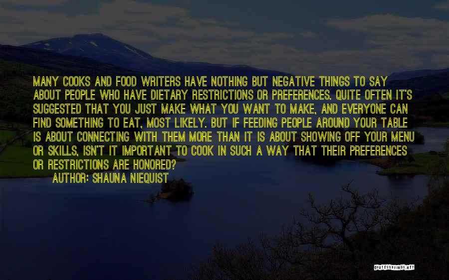 Shauna Niequist Quotes: Many Cooks And Food Writers Have Nothing But Negative Things To Say About People Who Have Dietary Restrictions Or Preferences.