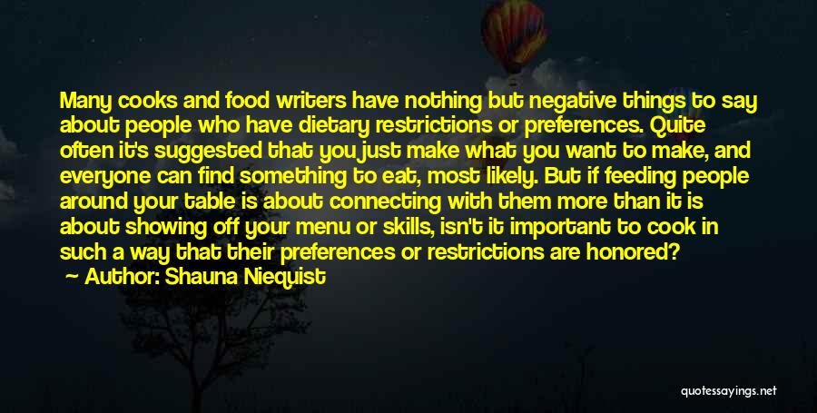 Shauna Niequist Quotes: Many Cooks And Food Writers Have Nothing But Negative Things To Say About People Who Have Dietary Restrictions Or Preferences.