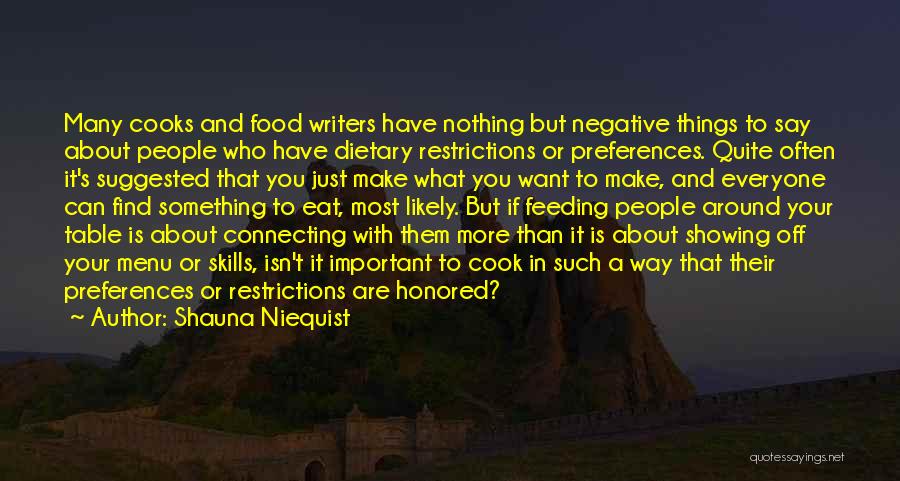 Shauna Niequist Quotes: Many Cooks And Food Writers Have Nothing But Negative Things To Say About People Who Have Dietary Restrictions Or Preferences.